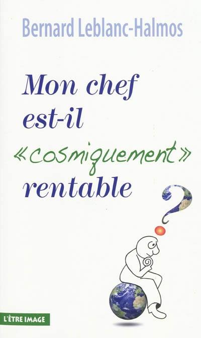 Mon chef est-il cosmiquement rentable ?