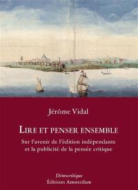 Lire et penser ensemble : sur l'avenir de l'édition indépendante et la publicité de la pensée critique