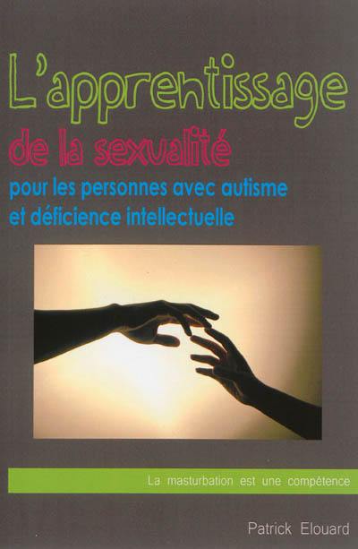 L'apprentissage de la sexualité pour les personnes avec autisme et déficience intellectuelle : la masturbation est une compétence