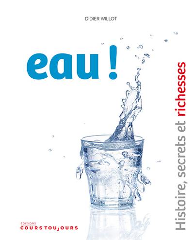 Eau ! : histoire, secrets et richesses