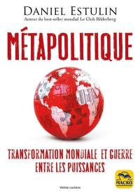 Métapolitique : transformation mondiale et guerre entre les puissances