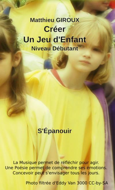 Créer, un jeu d'enfant : coaching créatif et compréhensif par les solutions : niveau débutant