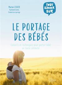 Le portage des bébés : conseils et techniques pour porter bébé en toute sérénité