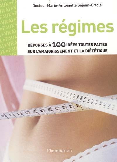 Les régimes : réponses à 100 idées toutes faites sur l'amaigrissement et la diététique