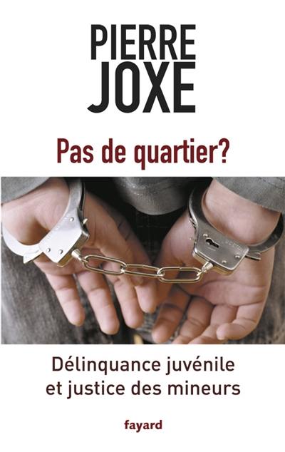 Pas de quartier ? : délinquance juvénile et justice des mineurs