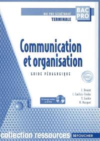 Communication et organisation, terminale bac pro secrétariat : guide pédagogique