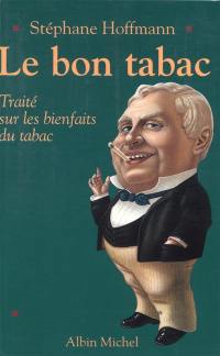 Le bon tabac : traité sur les bienfaits du tabac