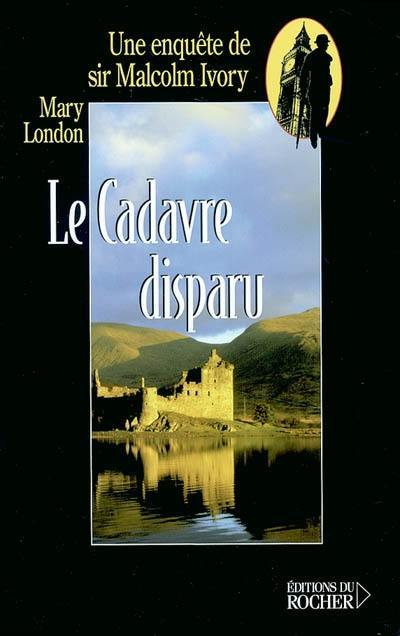 Une enquête de sir Malcolm Ivory. Vol. 2004. Le cadavre disparu