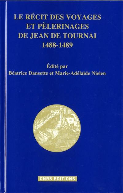 Le récit des voyages et pèlerinages de Jean de Tournai, 1488-1489