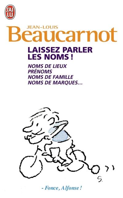 Laissez parler les noms ! : noms de lieux, prénoms, noms de famille, noms de marques...