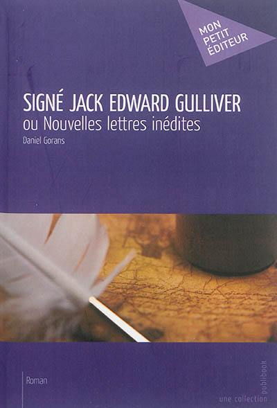 Signé Jack Edward Gulliver ou Nouvelles lettres inédites