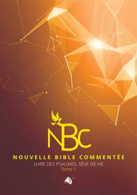 Nouvelle Bible commentée. Les Psaumes, sève de vie. Vol. 1