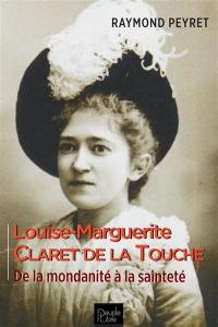 Louise-Marguerite Claret de La Touche : de la mondanité à la sainteté : 1868-1915