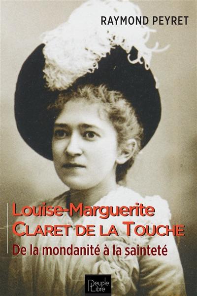 Louise-Marguerite Claret de La Touche : de la mondanité à la sainteté : 1868-1915