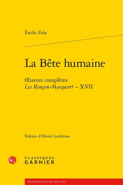 Oeuvres complètes. Les Rougon-Macquart. Vol. 17. La bête humaine