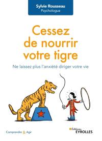 Cessez de nourrir votre tigre : ne laissez plus l'anxiété diriger votre vie