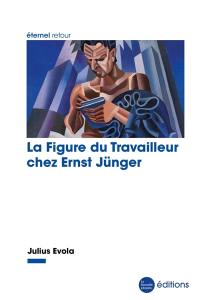 La figure du travailleur chez Ernst Jünger