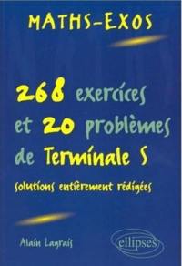 Maths-exos : 268 exercices et 20 problèmes de terminale S, solutions entièrement rédigées