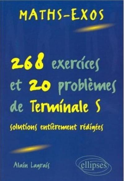 Maths-exos : 268 exercices et 20 problèmes de terminale S, solutions entièrement rédigées