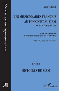 Les missionnaires français au Tonkin et au Siam (XVIIe-XVIIIe siècles) : analyse comparée d'un relatif succès et d'un total échec. Vol. 1. Histoires du Siam