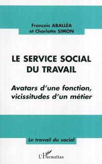 Le service social du travail : avatars d'une fonction, vicissitudes d'un métier