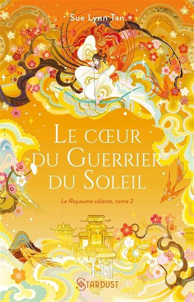 Le Royaume céleste. Vol. 2. Le coeur du guerrier du soleil