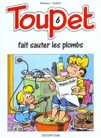 Toupet. Vol. 6. Toupet fait sauter les plombs