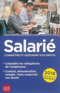 Salarié : connaître et défendre vos droits : 2016, à jour de la loi Macron