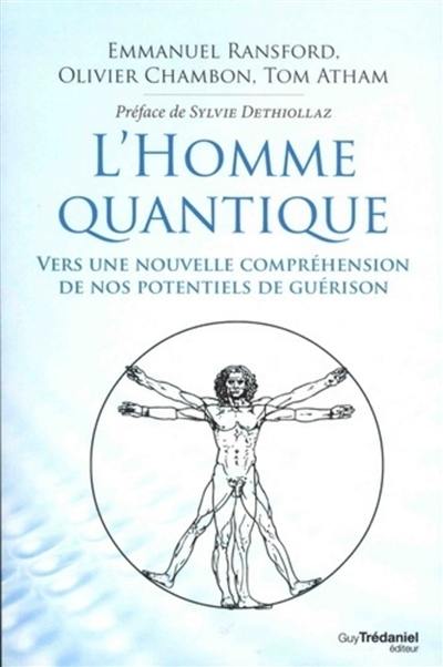 L'homme quantique : vers une nouvelle compréhension de nos potentiels de guérison