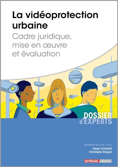 La vidéoprotection urbaine : cadre juridique, mise en oeuvre et évaluation