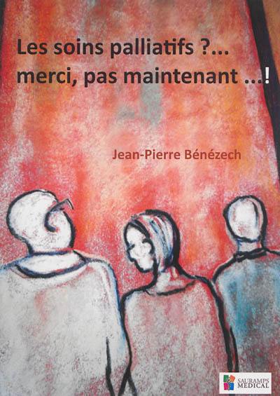 Les soins palliatifs ?... merci, pas maintenant... !