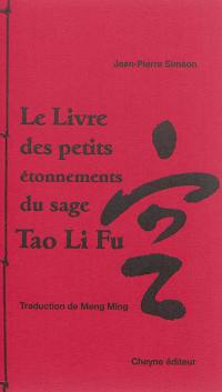 Le livre des petits étonnements du sage Tao Li Fu