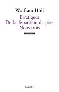 Erratiques. De la disparition du père. Nous trois