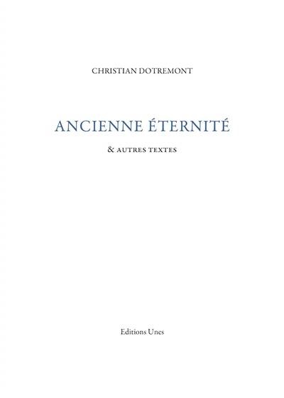 Ancienne éternité : & autres textes