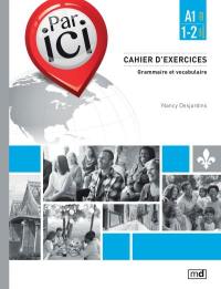 Par ici : cahier d'exercices : grammaire et vocabulaire : A1 / 1-2