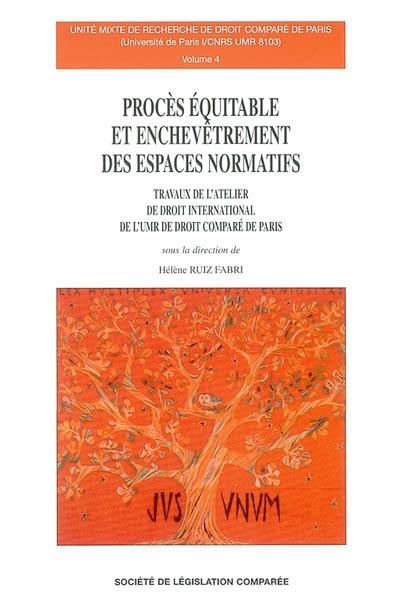 Procès équitable et enchevêtrement des espaces normatifs : travaux de l'atelier de droit international de l'UMR de droit comparé de Paris