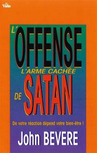 L'offense, l'arme cachée de Satan : de votre réaction dépend votre bien-être