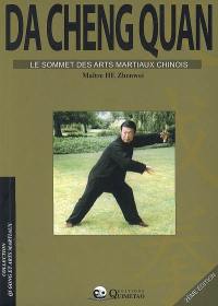 Da cheng quan : le sommet des arts martiaux chinois