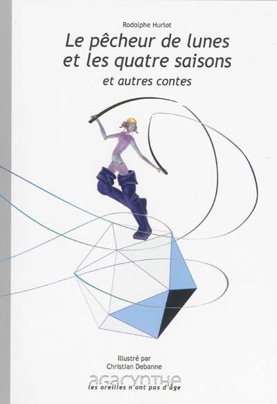 Le pêcheur de lunes et les quatre saisons : et autres contes