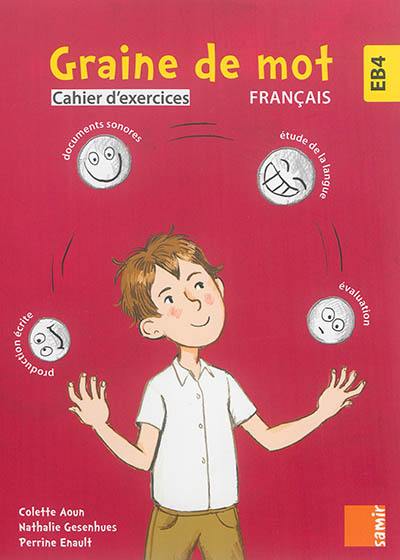 Graine de mot : cahier d'exercices : français EB4