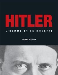 Hitler : l'homme et le monstre