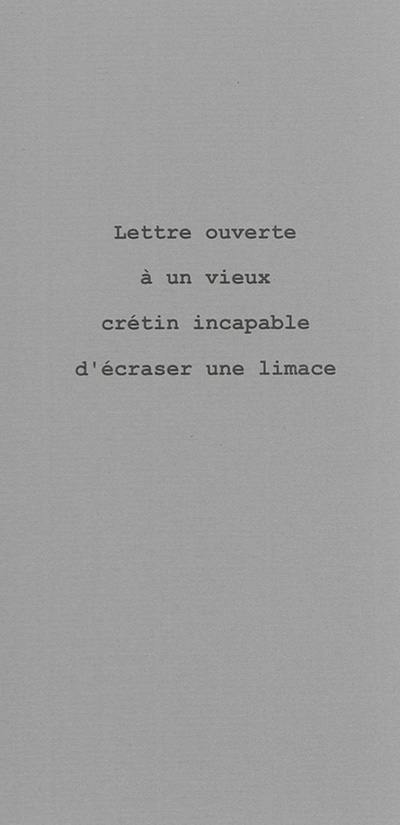 Lettre ouverte à un vieux crétin incapable d'écraser une limace