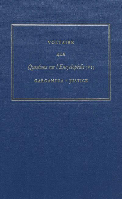 Les oeuvres complètes de Voltaire. Vol. 42A. Questions sur l'Encyclopédie, par des amateurs. Vol. 6. Gargantua-justice