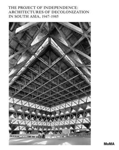 Modern Architecture in South Asia : The Project of Decolonization, 1947-1975