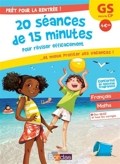 Prêt pour la rentrée ! : 20 séances de 15 minutes pour réviser efficacement... et mieux profiter des vacances ! : GS vers le CP, conforme au nouveau programme