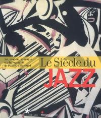 Le siècle du jazz : art, cinéma, musique et photographie de Picasso à Basquiat