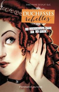 Duchesses rebelles. Vol. 2. La dangereuse amie de la reine