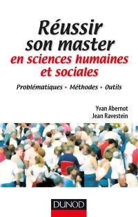 Réussir son master en sciences humaines et sociales : problématiques, méthodes, outils