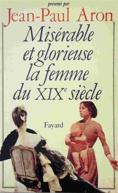 Misérable et glorieuse, la femme du XIXe siècle