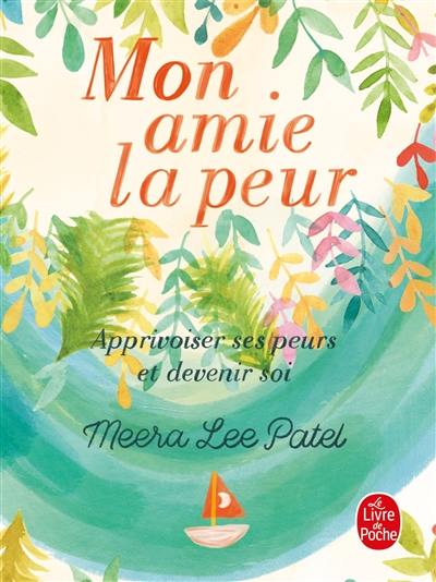 Mon amie la peur : apprivoiser ses peurs et devenir soi